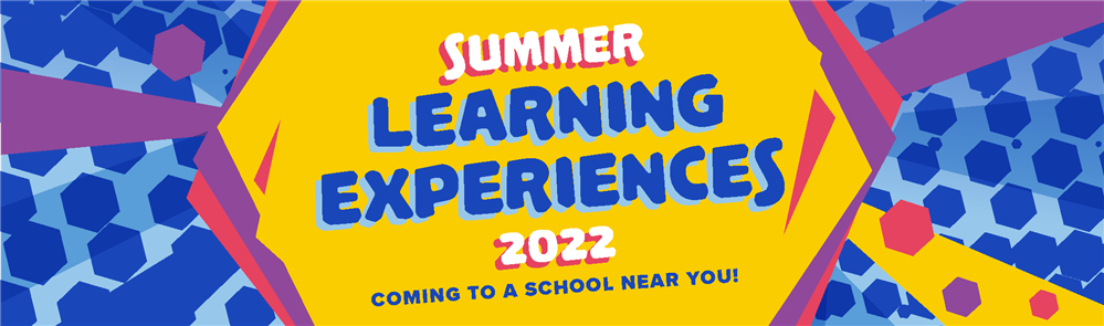 Summer Learning Experiences 2022 Summer Learning Experiences 2022
